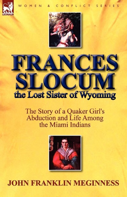 Frances Slocum the Lost Sister of Wyoming: The Story of a Quaker Girls Abduction and Life Among the Miami Indians