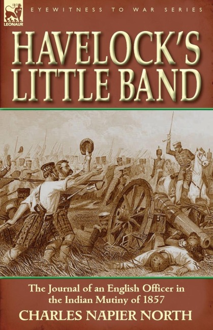 Havelocks Little Band: The Journal of an English Officer in the Indian Mutiny of 1857