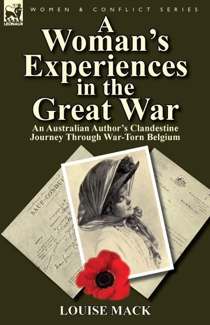 A Womans Experiences in the Great War: An Australian Authors Clandestine Journey Through War-Torn Belgium