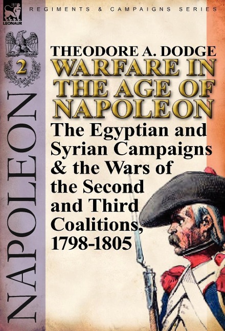Warfare in the Age of Napoleon-Volume 2: The Egyptian and Syrian Campaigns & the Wars of the Second and Third Coalitions, 1798-1805