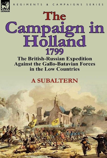 The Campaign in Holland, 1799: The British-Russian Expedition Against the Gallo-Batavian Forces in the Low Countries