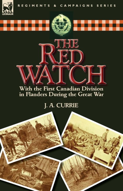 The Red Watch: With the First Canadian Division in Flanders During the Great War