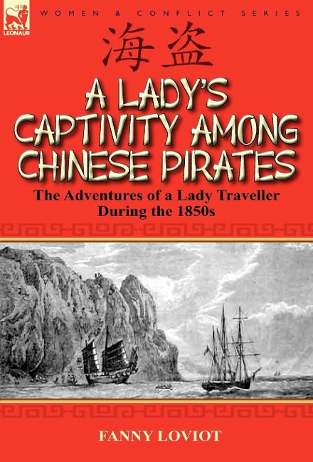 A Ladys Captivity Among Chinese Pirates: The Adventures of a Lady Traveller During the 1850s