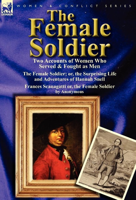 The Female Soldier: Two Accounts of Women Who Served & Fought as Men