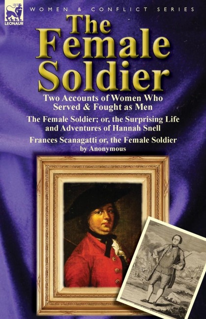 The Female Soldier: Two Accounts of Women Who Served & Fought as Men