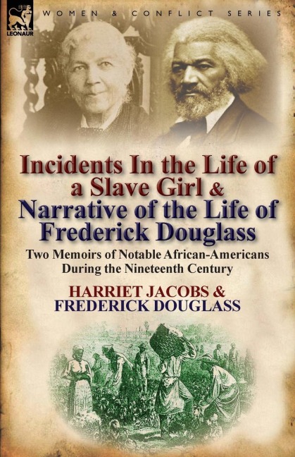 Incidents in the Life of a Slave Girl & Narrative of the Life of Frederick Douglass: Two Memoirs of Notable African-Americans During the Nineteenth Century