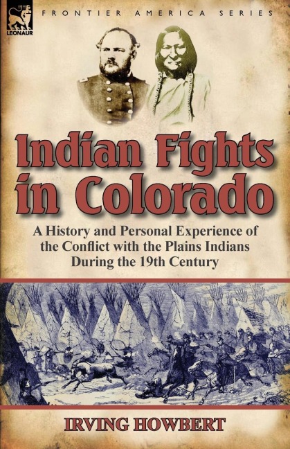 Indian Fights in Colorado: a History and Personal Experience of the Conflict with the Plains Indians During the 19th Century