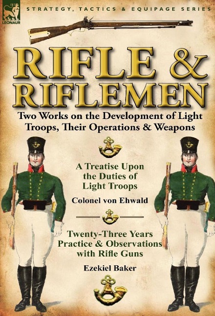 Rifle and Riflemen: Two Works on the Development of Light Troops, Their Operations & Weapons
