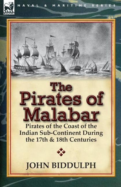 The Pirates of Malabar: Pirates of the Coast of the Indian Sub-Continent During the 17th & 18th Centuries