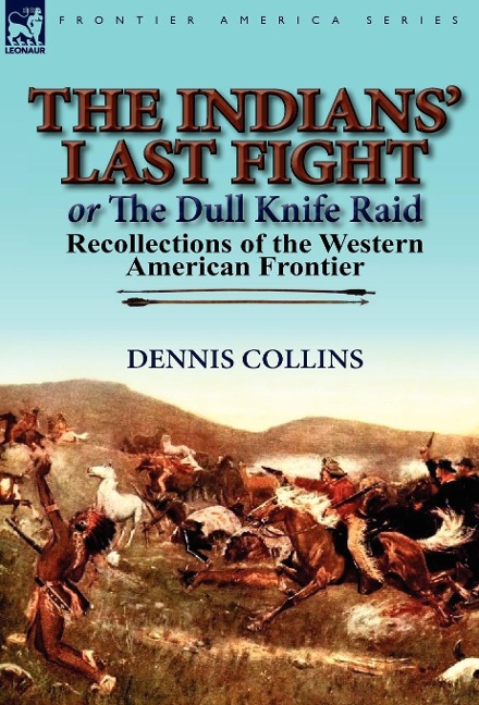 The Indians Last Fight or The Dull Knife Raid: Recollections of the Western American Frontier