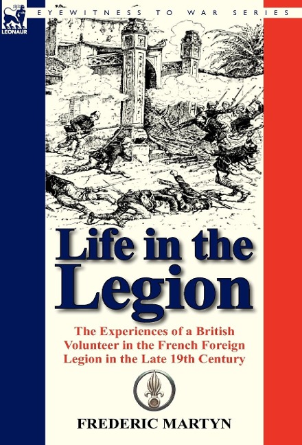 Life in the Legion: The Experiences of a British Volunteer in the French Foreign Legion in the Late 19th Century