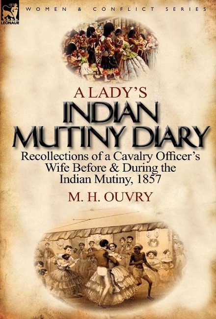 A Lady's Indian Mutiny Diary: Recollections of a Cavalry Officer's Wife Before & During the Indian Mutiny, 1857
