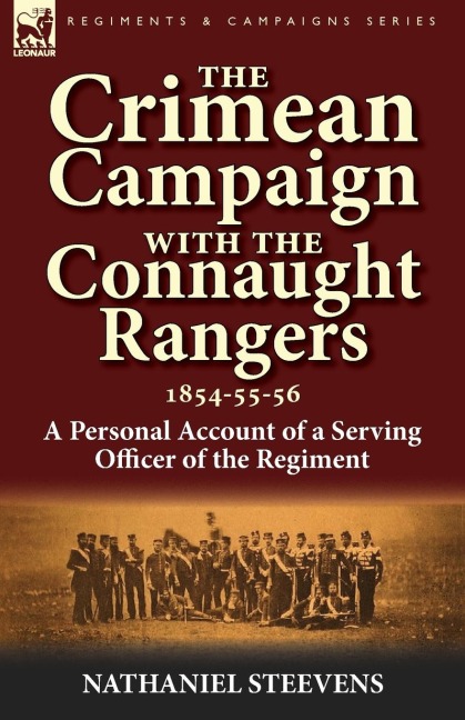 The Crimean Campaign With the Connaught Rangers, 1854-55-56: a Personal Account of a Serving Officer of the Regiment