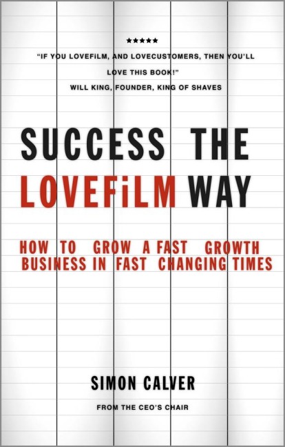 Success the LOVEFiLM Way: How to Grow a Fast Growth Business in Fast Changing Times