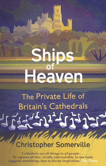 Ships Of Heaven: The Private Life of Britains Cathedrals