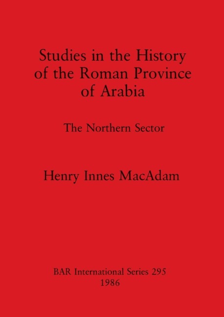 Studies in the History of the Roman Province of Arabia: The Northern Sector