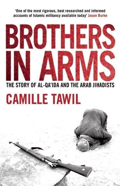 Brothers in Arms: The Story of Al-Qa'ida and the Arab Jihadists