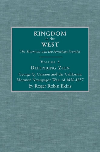 Defending Zion George Q. Cannon and the California Mormon Newspaper Wars of 1856-1857
