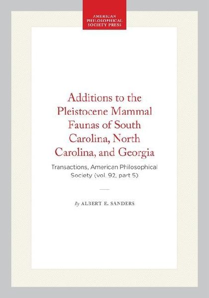 Additions to the Pleistocene Mammal Faunas of South Carolina, North Carolina, and Georgia: Transactions, American Philosophical Society (Vol. 92, Part 5)