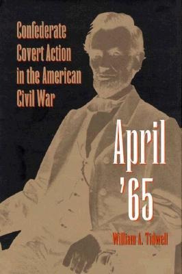 April 65: Confederate Covert Action in the American Civil War