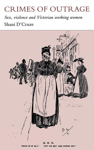 Crimes of Outrage Sex, Violence and Victorian Working Women