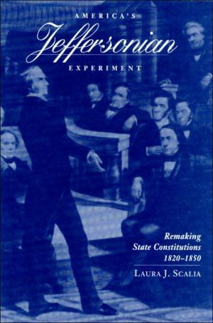 America's Jeffersonian Experiment Remaking State Constitutions, 1820-1850
