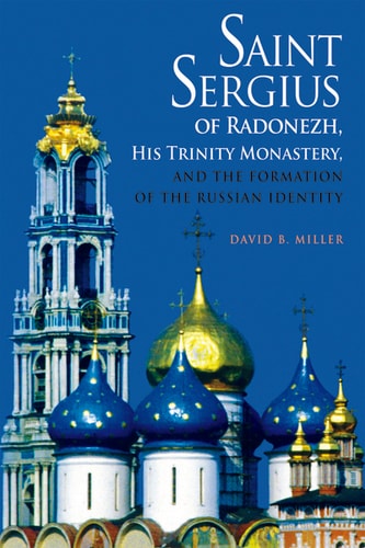 Saint Sergius of Radonezh, His Trinity Monastery, and the Formation of the Russian Identity (NIU Series in Orthodox Christian Studies)