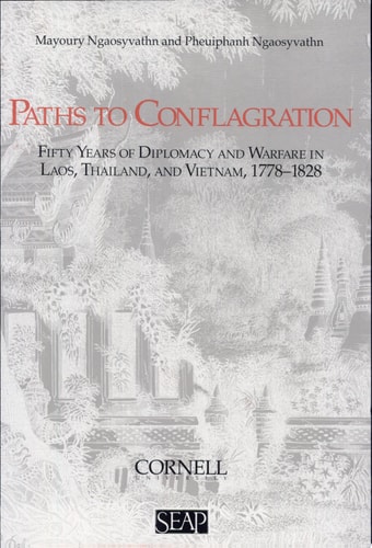 Paths to Conflagration Fifty Years of Diplomacy and Warfare in Laos, Thailand, and Vietnam, 1778-1828
