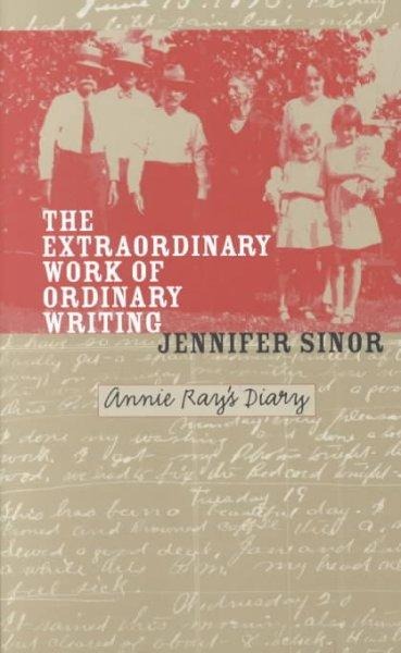 The Extraordinary Work of Ordinary Writing: Annie Rays Diary