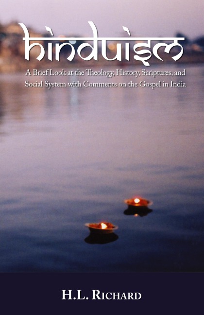 Hinduism: A Brief Look at Theology, History, Scriptures, and Social System with Comments on the Gospel in India