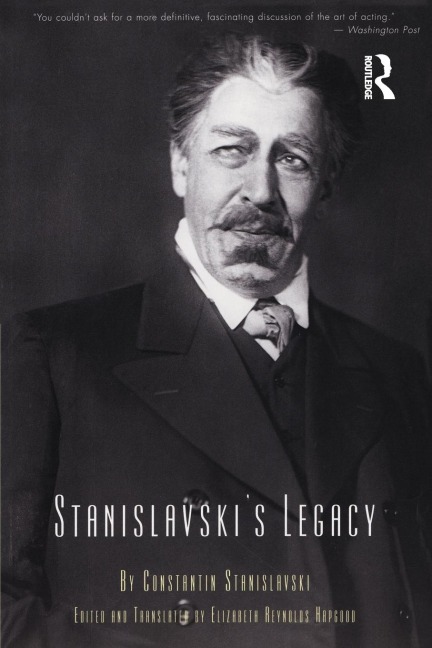 Stanislavskis Legacy: A Collection of Comments on a Variety of Aspects of an Actors Art and Life