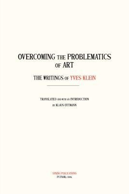 Overcoming the Problems of Art: The Writings of Yves Klein