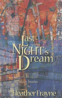 Last Nights Dream: Short Stories