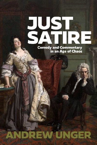 Just Satire: Comedy and Commentary in an Age of Chaos