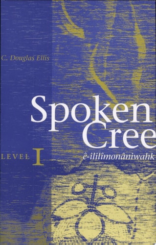 Spoken Cree, Level I Ê-ililîmonâniwahk