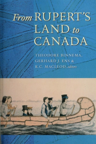 From Rupert's Land to Canada Essays in Honour of John E. Foster