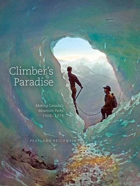 Climber's Paradise: Making Canada's Mountain Parks, 1906-1974