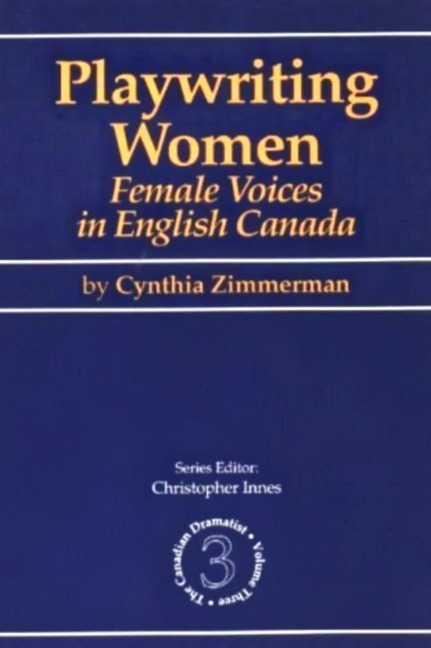 Playwriting Women: Female Voices in English Canada