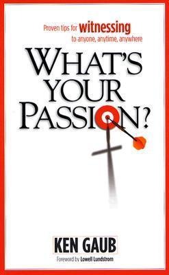 Whats Your Passion?: Proven Tips for Witnessing to Anyone, Anytime, Anywhere