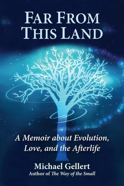 Far from This Land: A Memoir about Evolution, Love, and the Afterlife
