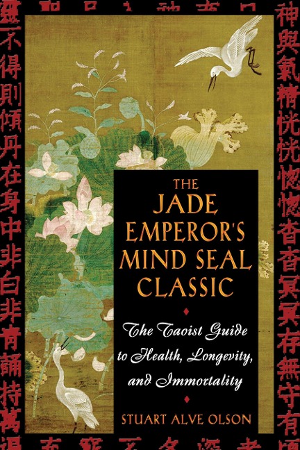 The Jade Emperors Mind Seal Classic: The Taoist Guide to Health, Longevity, and Immortality