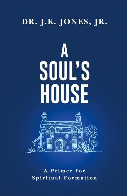 A Soul's House: A Primer for Spiritual Formation