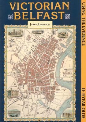 Victorian Belfast: Using the Evidence