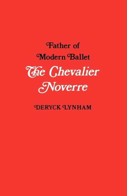 The Chevalier Noverre, Father of Modern Ballet