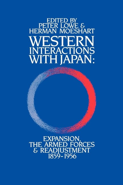 Western Interactions With Japan: Expansions, the Armed Forces and Readjustment 1859-1956