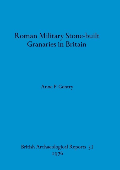 Roman Military Stone-built Granaries in Britain