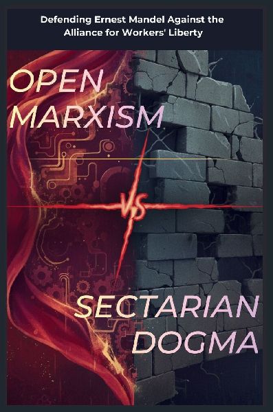 Open Marxism vs. Sectarian Dogma: Defending Ernest Mandel Against the Alliance for Workers Liberty
