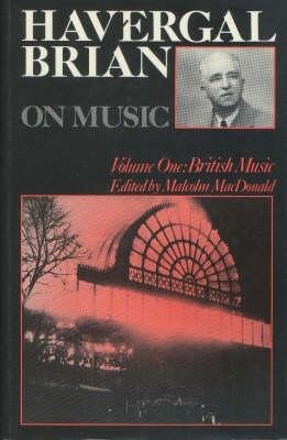 Havergal Brian on Music: Volume I: British Music