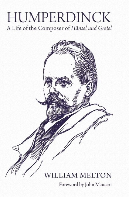 Humperdinck: A Life of the Composer of Hänsel Und Gretel