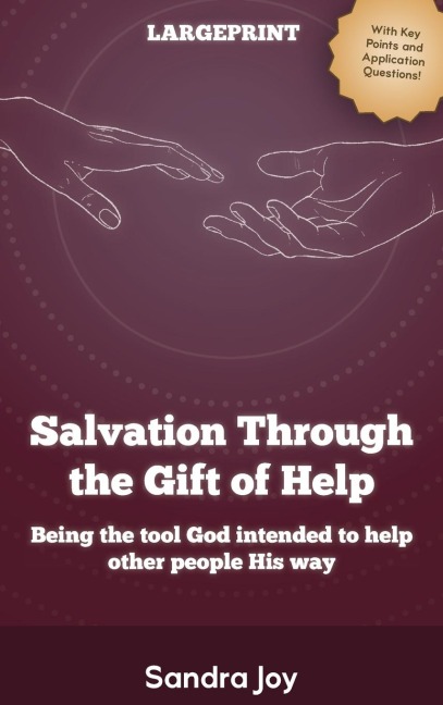 Salvation Through the Gift of Help: Being the tool God intended to help other people His way
